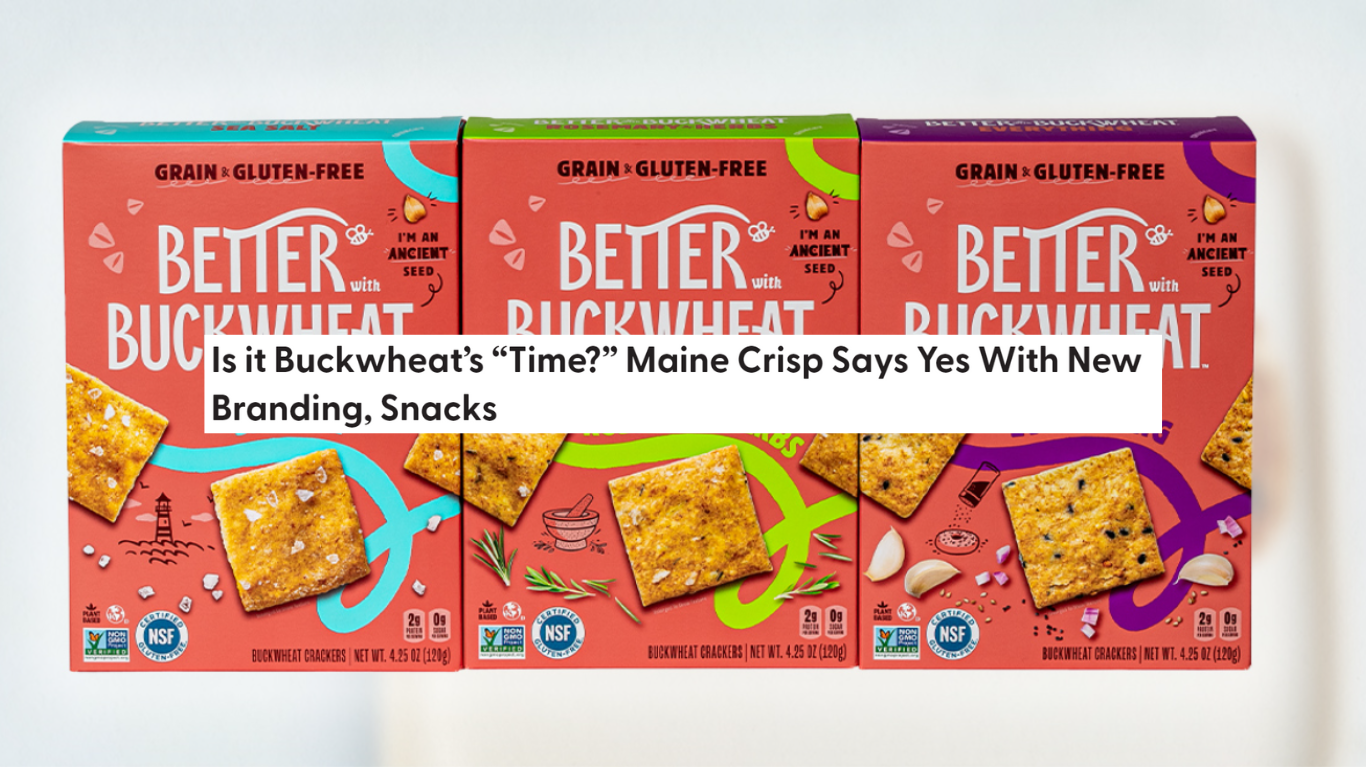 Is it Buckwheat’s “Time?” Maine Crisp Says Yes With New Branding, Snacks - NOSH